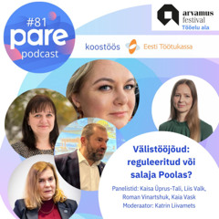 PARE Podcast #81 Arvamusfestival 2024 Tööelu ala: Välistööjõud: reguleeritud või salaja Poolas?