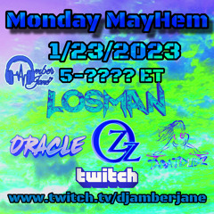 Monday MayHem 1/23/2023 DJ Amber Jane, Tara T Dubz, Thee DJ Oracle, Losman, and The Ozz
