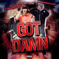 GOT DAMN ft. Gucci Ice (prod. Tiigrr)