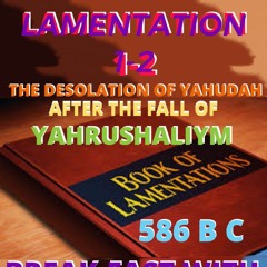 BREAK - FAST WITH YAHUAH Lamentations One And Two