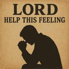 Lord help this feeling
