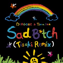 Borgore & Tima Dee – Sad B*tch (Tisoki Remix)