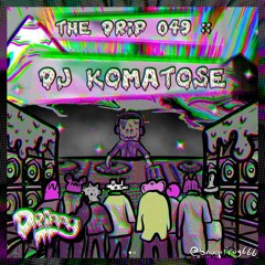 The Drip 049 :: DJ Komatose