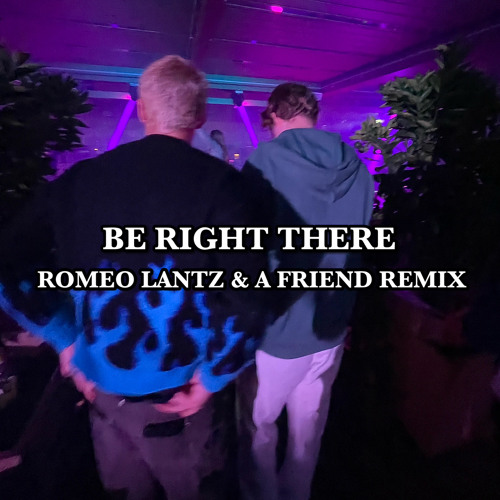 Be Right There - Romeo Lantz & A Friend (Remix)