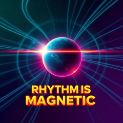 RHYTHM IS MAGNETIC