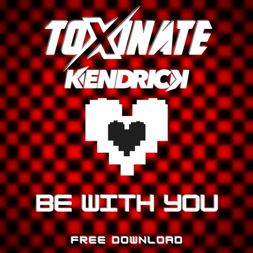Toxinate & Kendrick - Be With You (7k FREE DOWNLOAD)