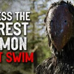 "I guess the forest demon can't swim" Creepypasta