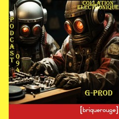 G-Prod - Brique Rouge / Collation Electronique Podcast 094 (Continuous Mix)