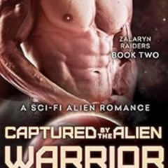 [GET] KINDLE 💚 Captured by the Alien Warrior: A Sci-Fi Alien Romance (Zalaryn Raider
