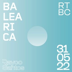Rayco Santos @ RTBC meets BALEARICA RADIO (31.05.2022)