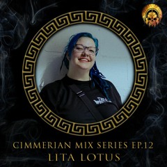 Cimmerian Mix Series EP.12 - Lita Lotus
