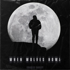 Charlie Farley- When Wolves Howl