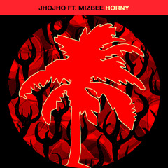Jhojho ft. Mizbee - Horny