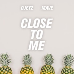 Close To Me - Djeyz x Mave [Radio Edit]