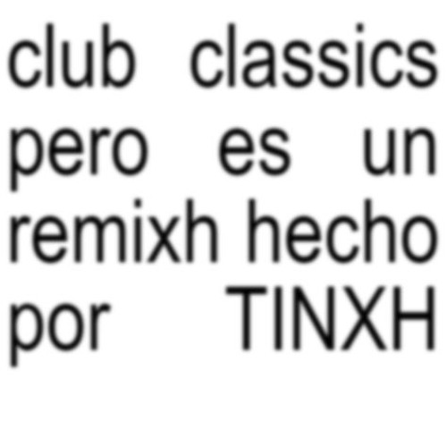 Club Classics (TINXH remixh)