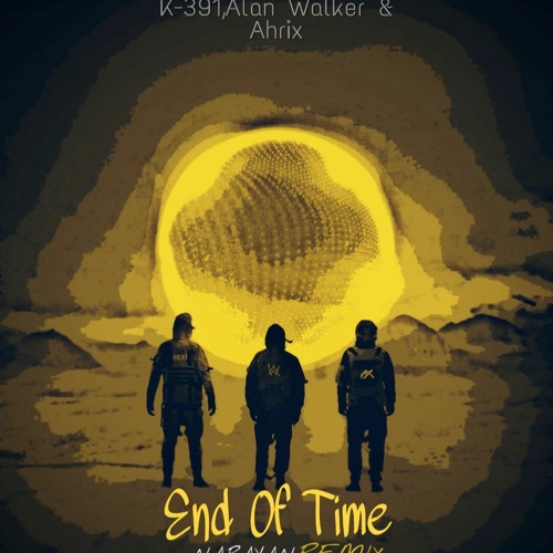 Stream K-391 ,Alan Walker & Ahrix -End Of Time (ARYISS Remix) by Aryiss |  Listen online for free on SoundCloud