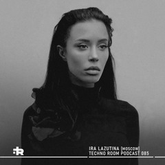 Techno Room PODCAST 085: Ira Lazutina