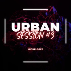 URBAN SESSION #3 (MigueLopez Dj)