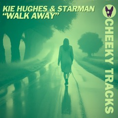 Kie Hughes & Starman - Walk Away (OUT NOW On Cheeky Tracks)