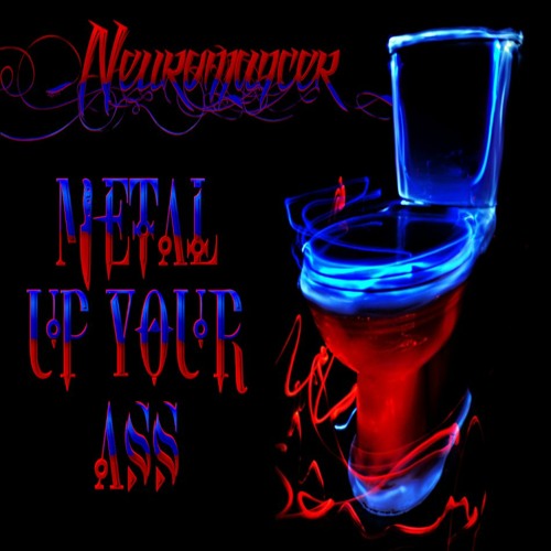 Neuromancer - Metal Up Your Ass [Remix The Radio: Psy - 90s Metal]