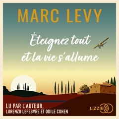 Éteignez tout et la vie s'allume de Marc Levy lu par l'auteur, Lorenzo Lefebvre et Odile Cohen