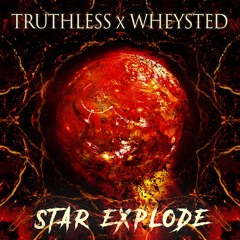 TRUTHLESS x WHEYSTED - STAR EXPLODE (REMIX OF SLAVES) [FREE DL]