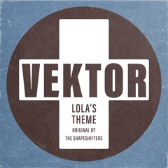 Vektor - Lola's Theme [Original by: The Shapeshifters]