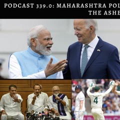 Podcast 339.0- Maharashtra Politics, PM Modi in the US, The Ashes Test Series & 'Spirit of Cricket'