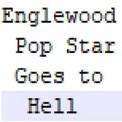 Englewood Pop Star - Goes To Hell
