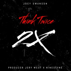 Think Twice - Joey Swanson X Producer Jerry West X Ninestyne