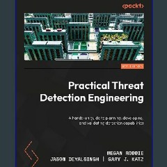 ((Ebook)) 📕 Practical Threat Detection Engineering: A hands-on guide to planning, developing, and