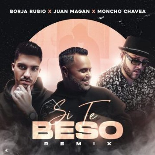 BORJA RUBIO FT JUAN MAGAN,MONCHO CHAVEA - SI TE BESO (Dj DavidToran Edit)