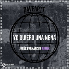 Daveartt - Yo Quiero Una Nena (Jesús Fernández Remix) [SPINNIN RECORDS]