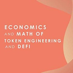 ACCESS PDF EBOOK EPUB KINDLE Economics and Math of Token Engineering and DeFi : Funda