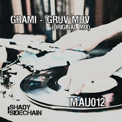 Grami - Gruv Muv (Original Mix) (MAU012) (Shady SideChain Label) FREE DL