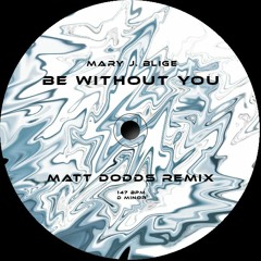 Mary J. Blige Be Without You (Matt Dodds Remix) | Free Download