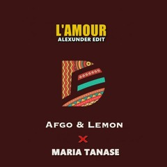 Afgo & Lemon X Maria Tanase - L'amour (Alexunder Edit) (Pitched)