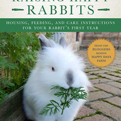 [Download] PDF 📂 Raising Happy Rabbits: Housing, Feeding, and Care Instructions for