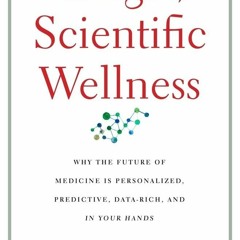 ❤Book⚡[PDF]✔ The Age of Scientific Wellness: Why the Future of Medicine Is Personalized,