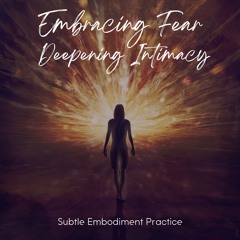 Embracing Fear, Deepening Intimacy