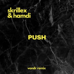 Skrillex, Hamdi - Push (vondr REMIX)