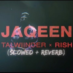 JAQEEN ( Slowed & Reverb )  - Talwiinder