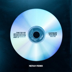 Alan Walker, Dash Berlin & Vikkstar - Better Off (Alone, Pt. III) [NERAH Remix]