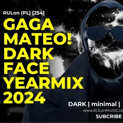 Gaga & Mateo! DARK Face  > Yearmix 2024 < RULon (PL) flight [254]