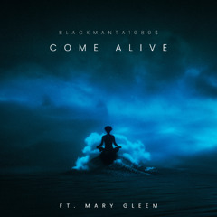 COME ALIVE (Ft. Mary Gleem)