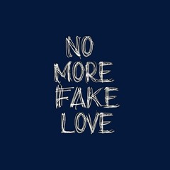 no more fake love<3