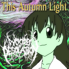 This Autumn Light breakcore (Woods Of Desolation)