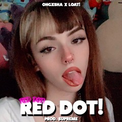 OHGXSHA x LOAT! - RED DOT! (prod. $upreme)