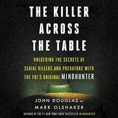 FREE EPUB 📝 The Killer Across the Table: Unlocking the Secrets of Serial Killers and