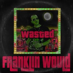 WA$TED - Franklin Would